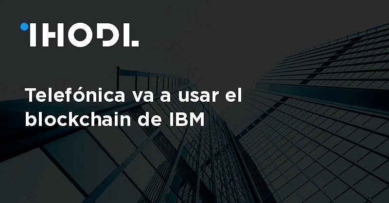 Telefonica Blockchain Telefónica va a usar el blockchain de IBM | Noticias | ihodl.com