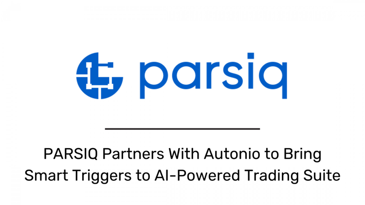 PARSIQ Partners With Autonio to Bring Smart Triggers to AI-Powered Trading Suite